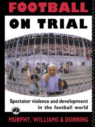 Football on Trial : Spectator Violence and Development in the Football World