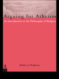 Arguing for Atheism : An Introduction to the Philosophy of Religion
