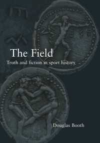 スポーツ史：真実と虚構<br>The Field : Truth and Fiction in Sport History