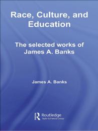 人種、文化と教育：Ｊ．Ａ．バンクス選集<br>Race, Culture, and Education : The Selected Works of James A. Banks