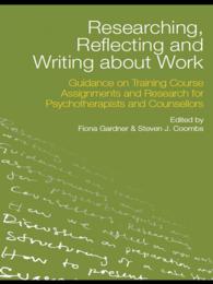 精神療法家・カウンセラーのための調査技術と重要概念<br>Researching, Reflecting and Writing about Work : Guidance on Training Course Assignments and Research for Psychotherapists and Counsellors