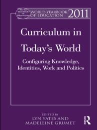 World Yearbook of Education 2011 : Curriculum in Today’s World: Configuring Knowledge, Identities, Work and Politics