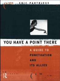 You Have a Point There : A Guide to Punctuation and Its Allies
