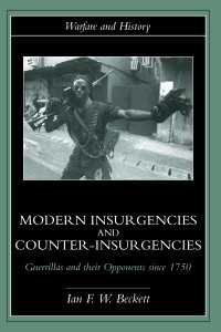 Modern Insurgencies and Counter-Insurgencies : Guerrillas and their Opponents since 1750