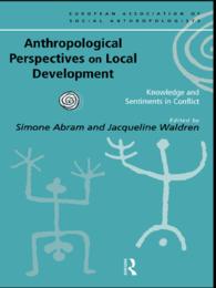 Anthropological Perspectives on Local Development : Knowledge and sentiments in conflict