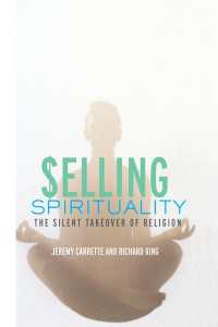 スピリチュアリティ産業：宗教を蝕む心のビジネス<br>Selling Spirituality : The Silent Takeover of Religion