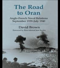 The Road to Oran : Anglo-French Naval Relations, September 1939-July 1940