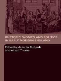近代初期イングランドにおける修辞学、女性と政治<br>Rhetoric, Women and Politics in Early Modern England
