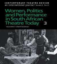 Women, Politics and Performance in South African Theatre Today : Volume 3