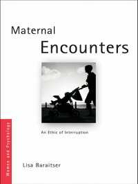 母であることの心理学<br>Maternal Encounters : The Ethics of Interruption
