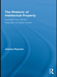 The Rhetoric of Intellectual Property : Copyright Law and the Regulation of Digital Culture