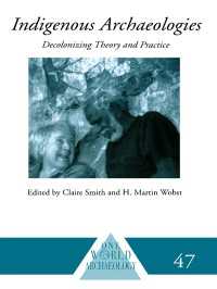先住民考古学<br>Indigenous Archaeologies : Decolonising Theory and Practice