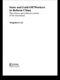 改革下中国における国家と失業労働者<br>State and Laid-Off Workers in Reform China : The Silence and Collective Action of the Retrenched