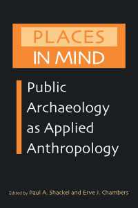 応用人類学としての公共考古学<br>Places in Mind : Public Archaeology as Applied Anthropology