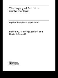 The Legacy of Fairbairn and Sutherland : Psychotherapeutic Applications