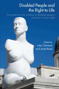 障害者の生の権利<br>Disabled People and the Right to Life : The Protection and Violation of Disabled People’s Most Basic Human Rights
