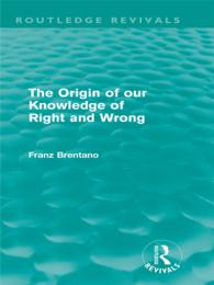 ブレンターノ著／われわれの正誤の知識の起源（復刊）<br>The Origin of Our Knowledge of Right and Wrong (Routledge Revivals)