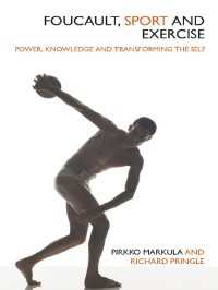 フーコー、スポーツとエクササイズ<br>Foucault, Sport and Exercise : Power, Knowledge and Transforming the Self