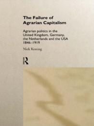 The Failure of Agrarian Capitalism : Agrarian Politics in the UK, Germany, the Netherlands and the USA, 1846-1919