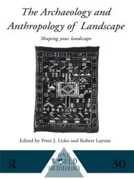 The Archaeology and Anthropology of Landscape : Shaping Your Landscape