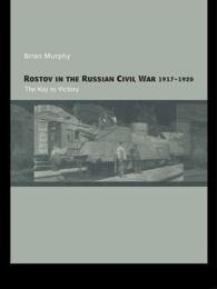 Rostov in the Russian Civil War, 1917-1920 : The Key to Victory