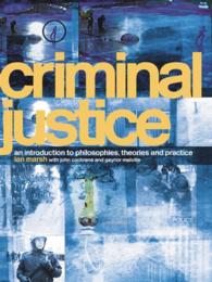 刑事司法の哲学、理論と実際：入門<br>Criminal Justice : An Introduction to Philosophies, Theories and Practice