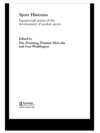 Sport Histories : Figurational Studies in the Development of Modern Sports