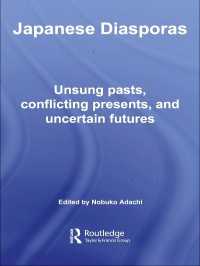 足立伸子（著）／世界の日系人ディアスポラ：報われない過去、ぶつかり合う現在、不確かな未来<br>Japanese Diasporas : Unsung Pasts, Conflicting Presents and Uncertain Futures