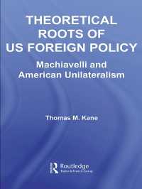 米国対外政策の理論的根拠：マキャヴェリとアメリカ単独行動主義<br>Theoretical Roots of US Foreign Policy : Machiavelli and American Unilateralism