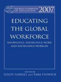 グローバルな労働力の教育<br>World Yearbook of Education 2007 : Educating the Global Workforce: Knowledge, Knowledge Work and Knowledge Workers
