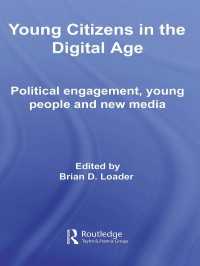 デジタル時代の若者と政治参加<br>Young Citizens in the Digital Age : Political Engagement, Young People and New Media
