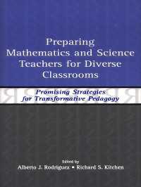 Preparing Mathematics and Science Teachers for Diverse Classrooms : Promising Strategies for Transformative Pedagogy