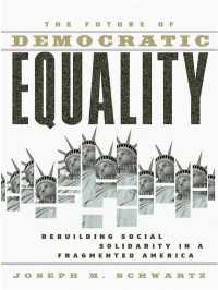 民主主義的平等の未来：分断されたアメリカの社会連帯の再建<br>The Future Of Democratic Equality : Rebuilding Social Solidarity in a Fragmented America