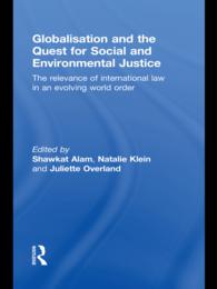 Globalisation and the Quest for Social and Environmental Justice : The Relevance of International Law in an Evolving World Order