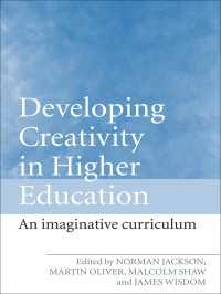 高等教育における創造性の発達<br>Developing Creativity in Higher Education : An Imaginative Curriculum