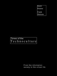 Times of the Technoculture : From the Information Society to the Virtual Life