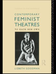 Contemporary Feminist Theatres : To Each Her Own