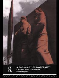 A Sociology of Modernity : Liberty and Discipline