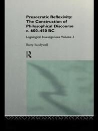 Presocratic Reflexivity: The Construction of Philosophical Discourse c. 600-450 B.C. : Logological Investigations: Volume Three