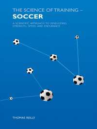 The Science of Training - Soccer : A Scientific Approach to Developing Strength, Speed and Endurance