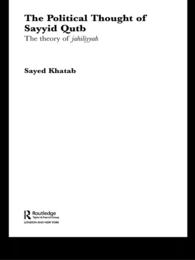 The Political Thought of Sayyid Qutb : The Theory of Jahiliyyah