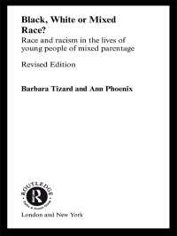 Black, White or Mixed Race? : Race and Racism in the Lives of Young People of Mixed Parentage（2 NED）