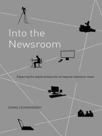 テレビ・ニュース製作の実際<br>Into the Newsroom : Exploring the Digital Production of Regional Television News