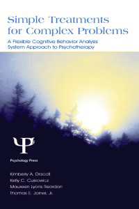 Simple Treatments for Complex Problems : A Flexible Cognitive Behavior Analysis System Approach To Psychotherapy