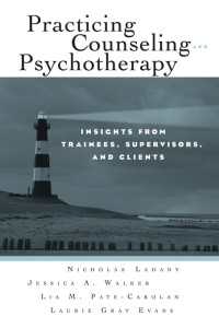 カウンセリングと精神療法の体験<br>Practicing Counseling and Psychotherapy : Insights from Trainees, Supervisors and Clients