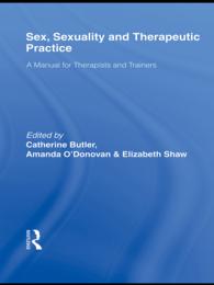 性、セクシュアリティと治療実践<br>Sex, Sexuality and Therapeutic Practice : A Manual for Therapists and Trainers