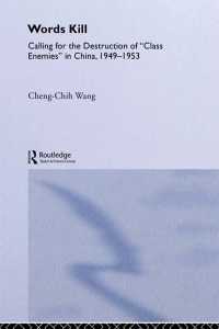 Words Kill : Calling for the Destruction of 'Class Enemies' in China, 1949-1953