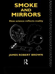 Smoke and Mirrors : How Science Reflects Reality