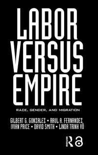 労働ｖｓ．帝国：人種、ジェンダーと移民<br>Labor Versus Empire : Race, Gender, Migration