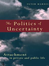 The Politics of Uncertainty : Attachment in Private and Public Life